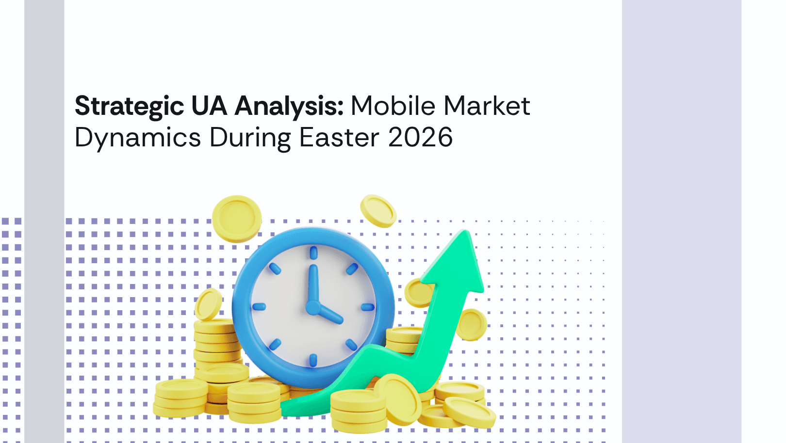 Strategic UA Analysis: Mobile Market Dynamics During Easter 2026