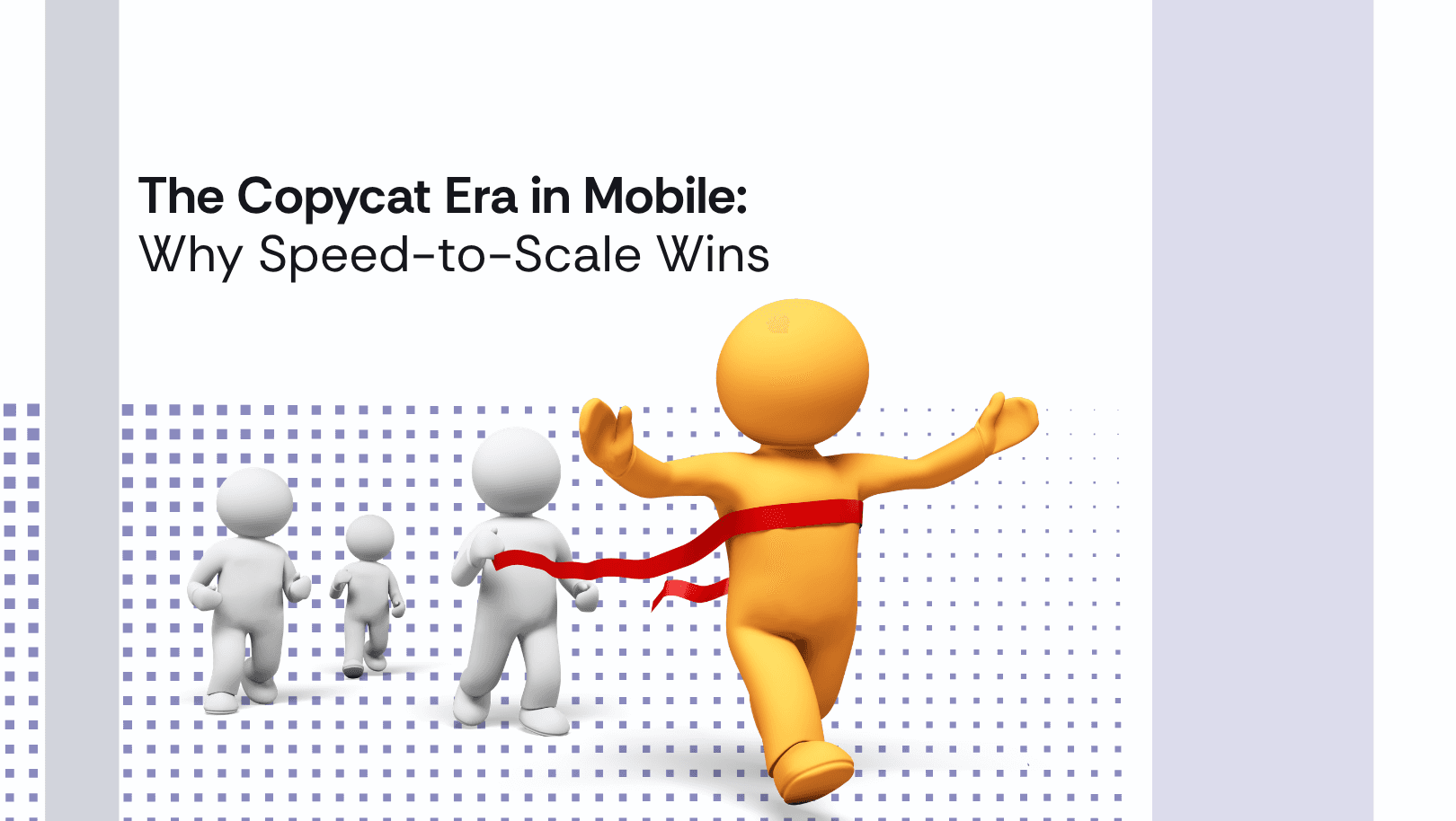 The Copycat Era in Mobile:   Why Speed-to-Scale Wins